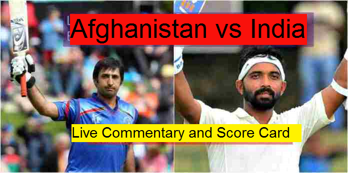 India vs Afghanistan Live Commentary- Score Card and Streaming